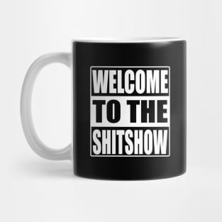 Welcome To the Shit show Mug